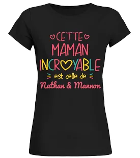 Idée Cadeau Original Maman, Fête des Mères, Maman Incroyable, Tee shirt Femme Personnalisé CTS10042203