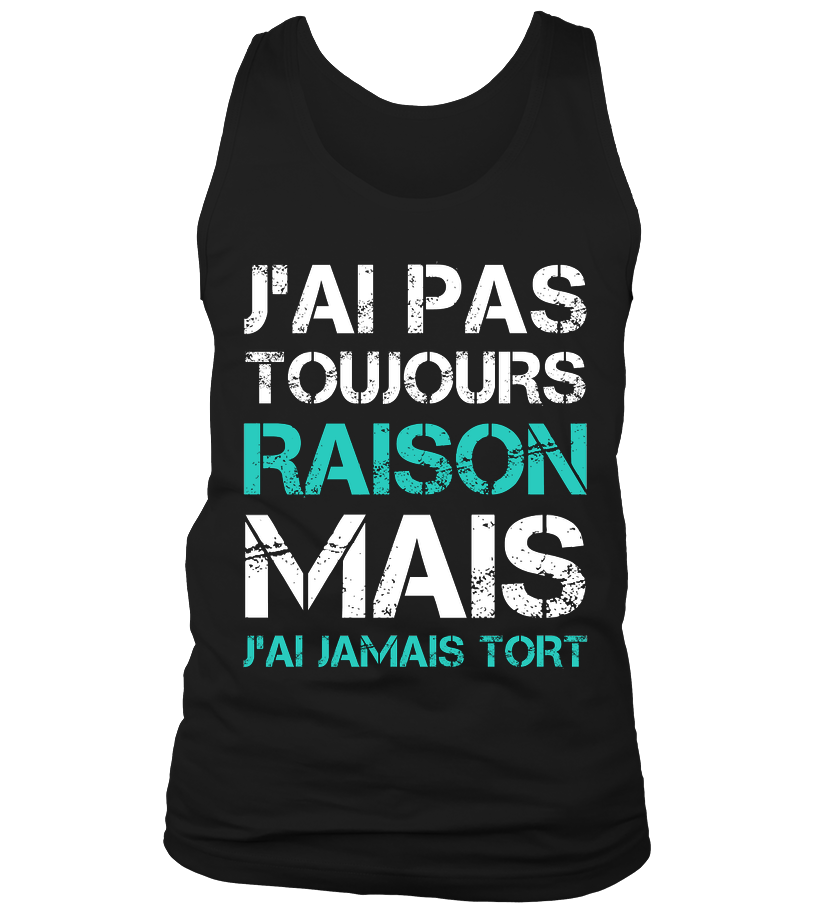 Tee Shirt Humoristique J'ai Jamais Tort, Cadeau Humour Pour Homme, Femme