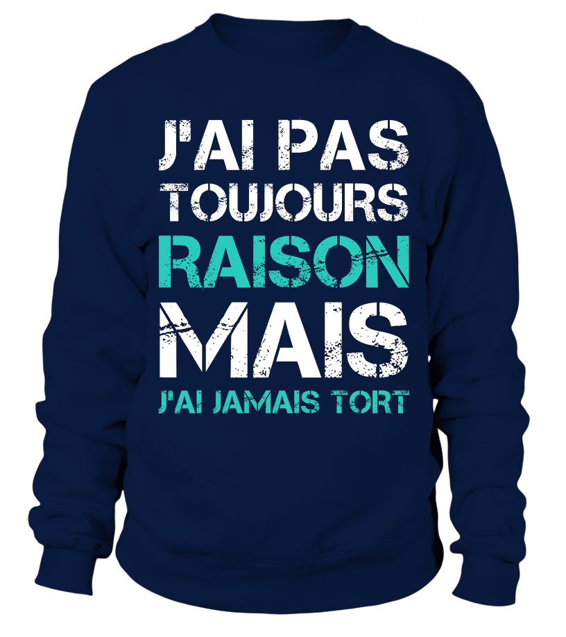 Tee Shirt Humoristique J'ai Jamais Tort, Cadeau Humour Pour Homme, Femme