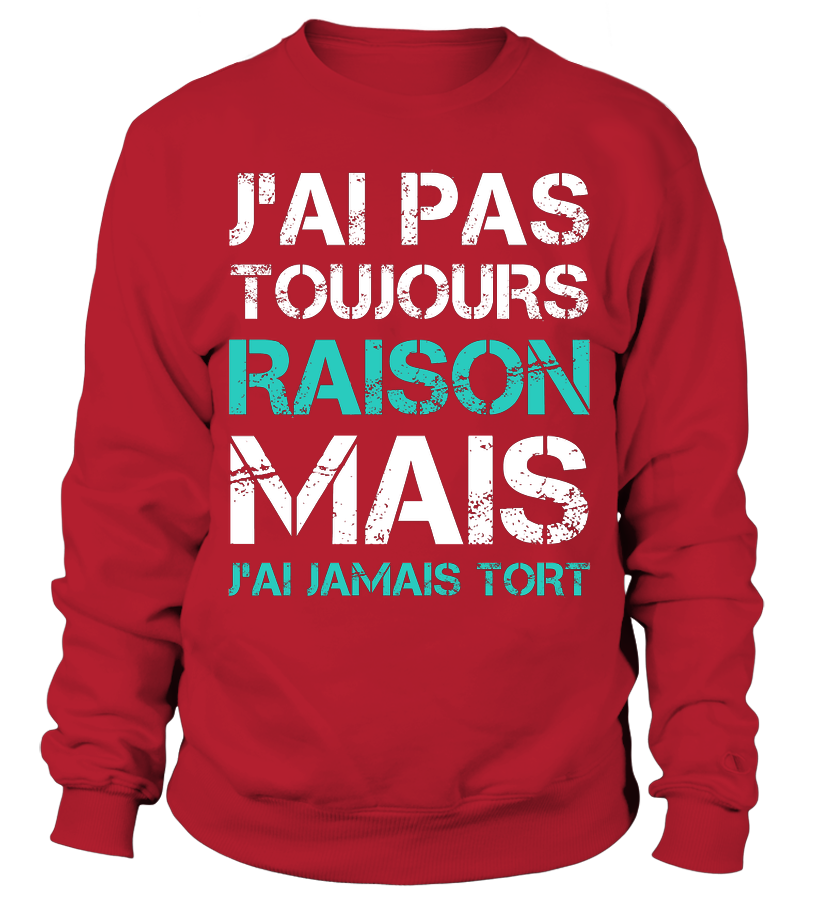 Tee Shirt Humoristique J'ai Jamais Tort, Cadeau Humour Pour Homme, Femme