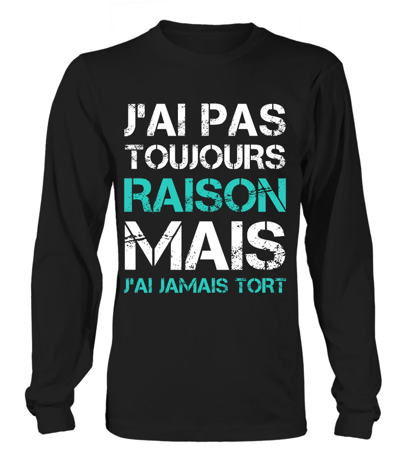 Tee Shirt Humoristique J'ai Jamais Tort, Cadeau Humour Pour Homme, Femme